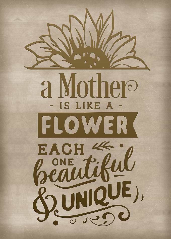 A mother is like a flower