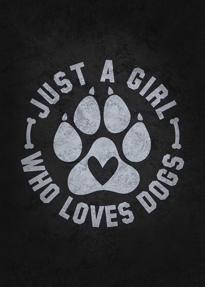 Just A Girl Who Loves Dogs