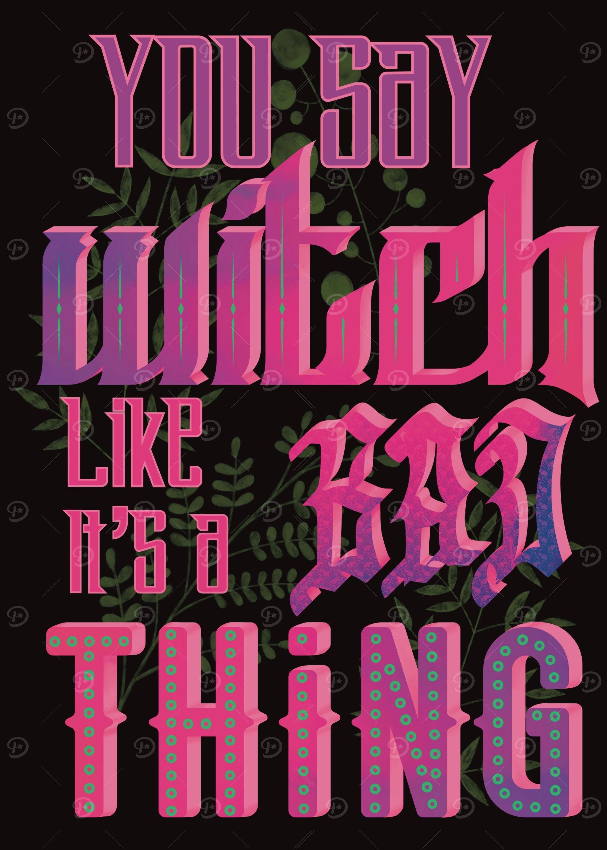 You say witch like its bad