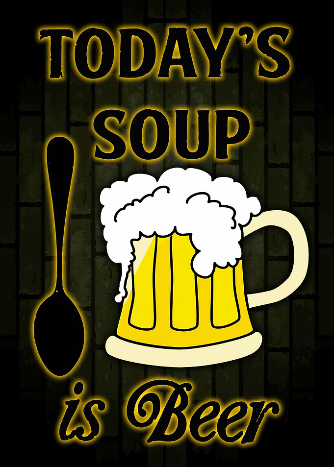 Todays Soup Is Beer