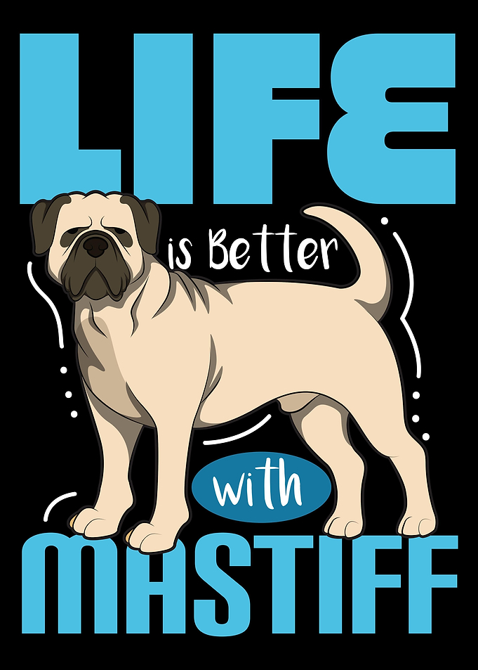 Life Is Better With Mastif