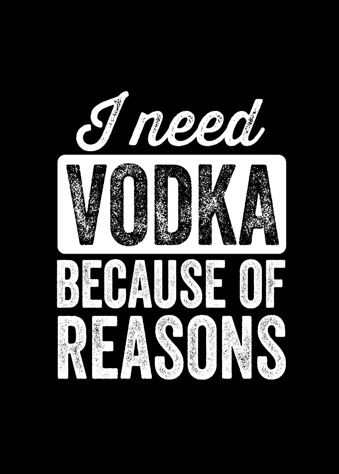 I need vodka
