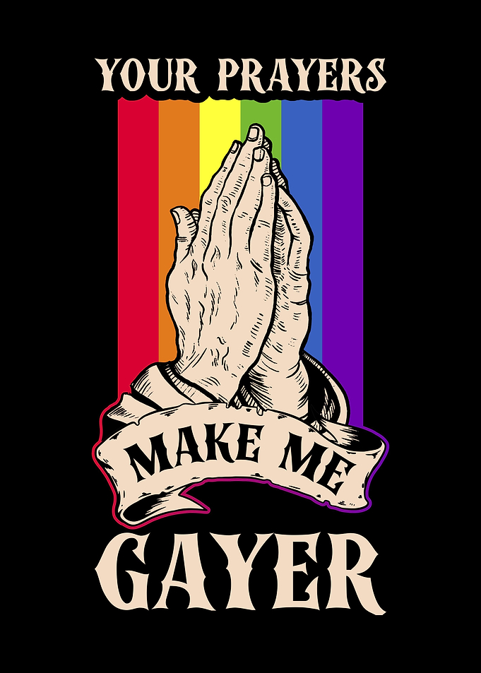 Your Prayers Make Me Gayer
