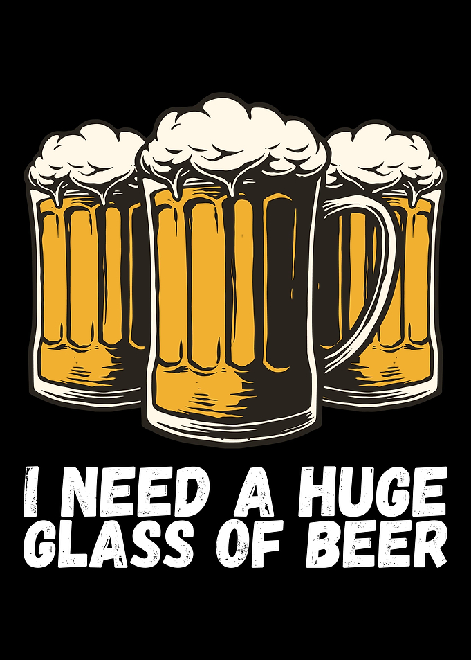 I Need A Huge Glass Of