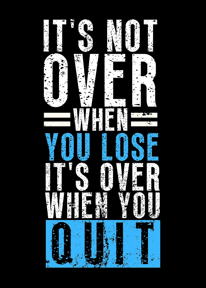 Its Over When You Quit