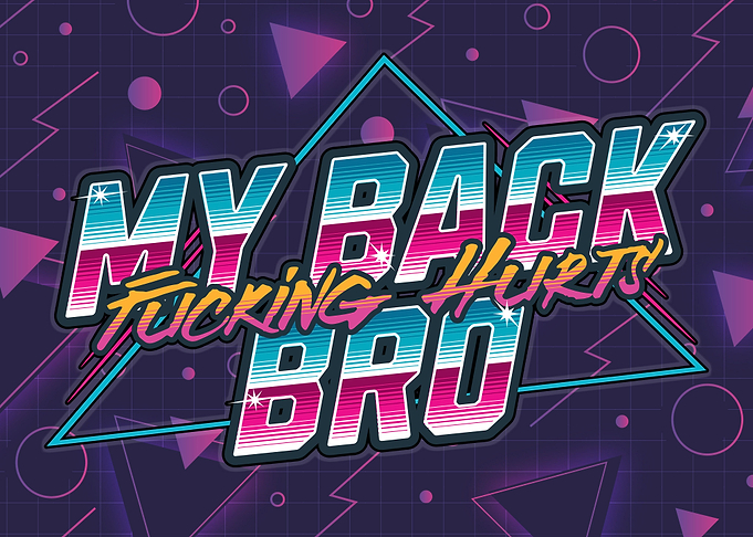 My Back Fucking Hurts Bro