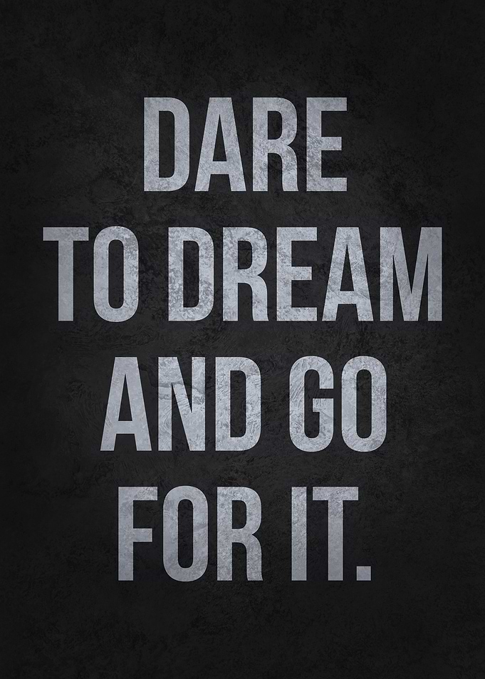 Dare To Dream Go For It