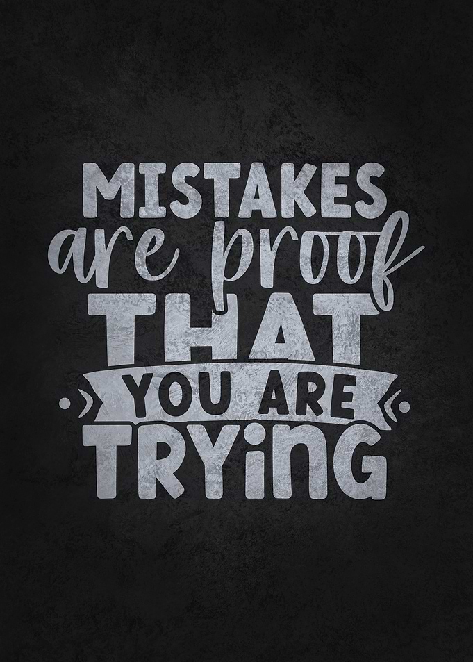 Mistakes Proof Of Trying