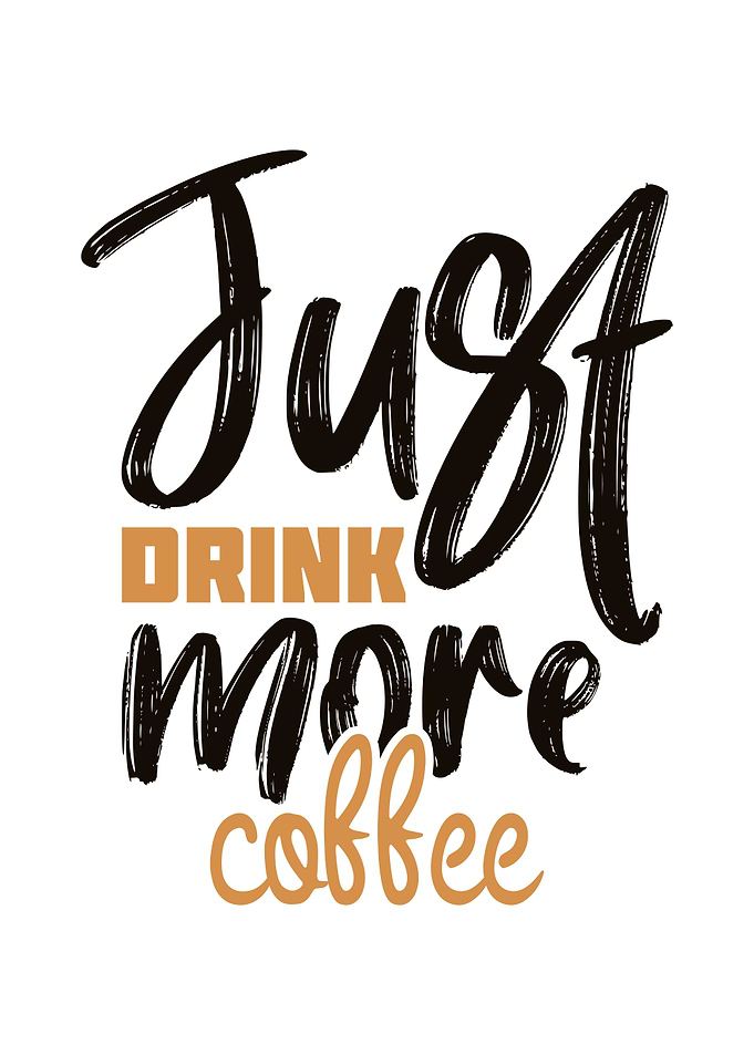 Just drink more coffee