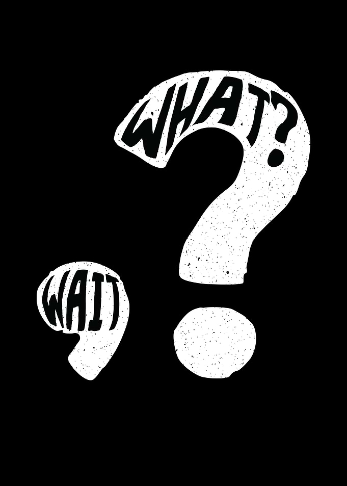 What Wait Question Mark