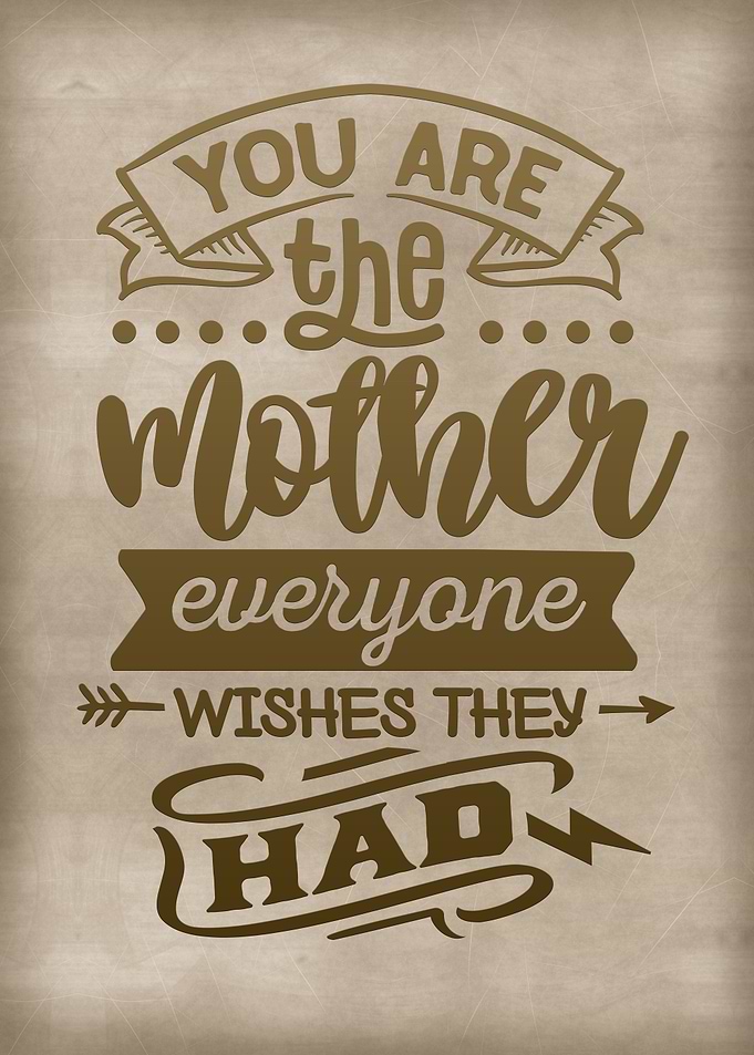 You are the mother