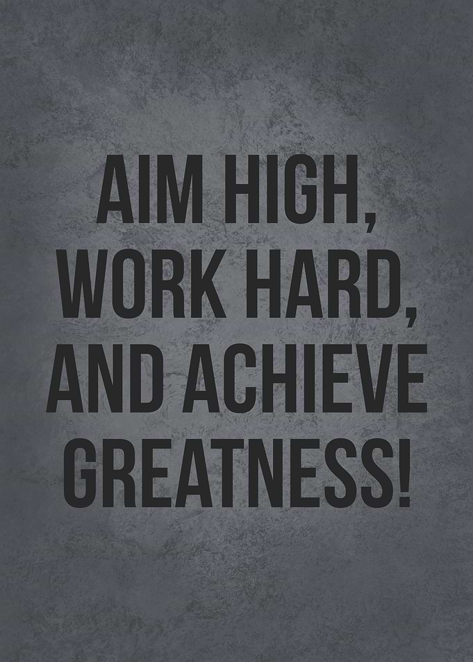 Aim High and Work Hard
