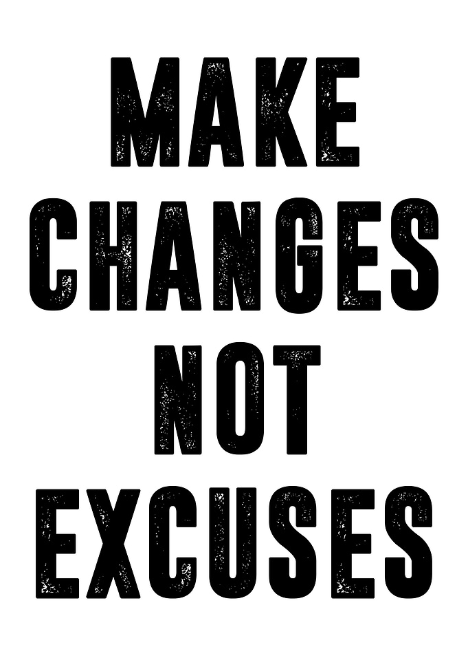 Make Changes Not Excuses