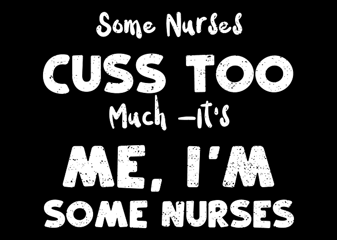 Some Nurses Cuss Too Much