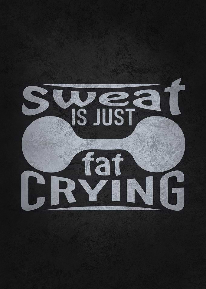 Sweat Is Just Fat Crying