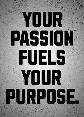 Your Passion Fuels You