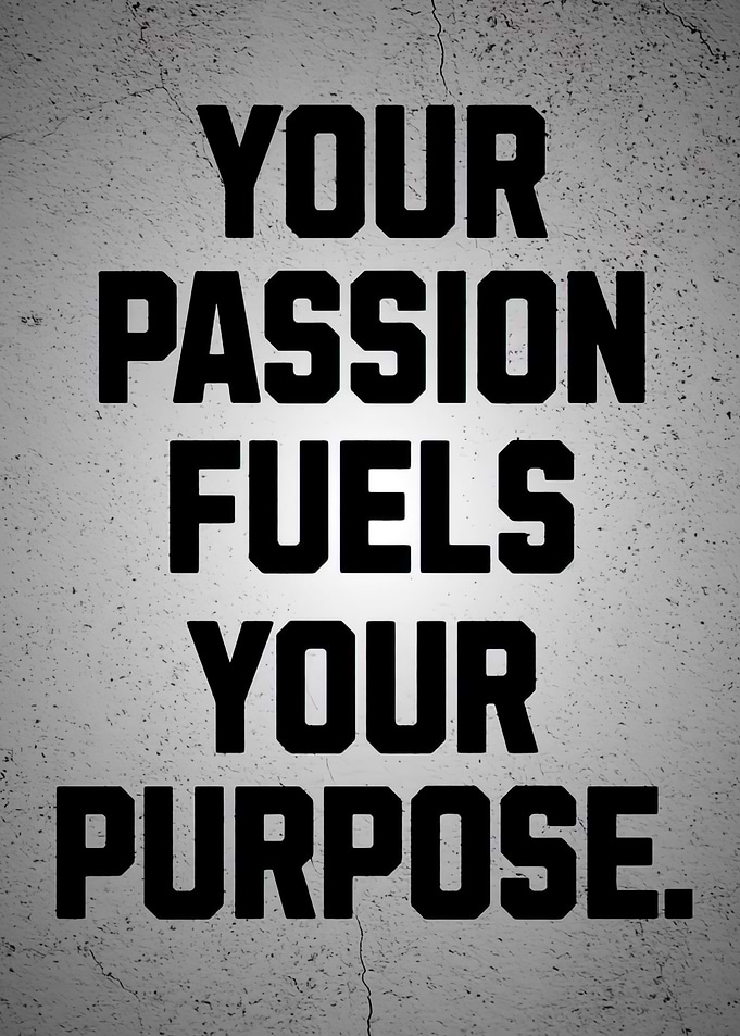 Your Passion Fuels You