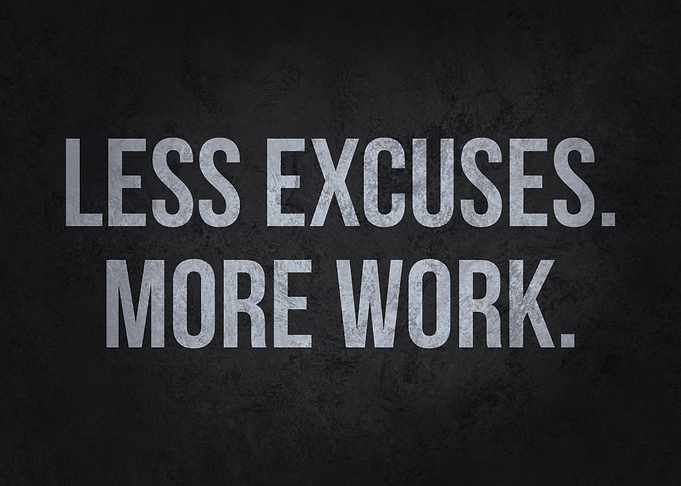 Less Excuses More Work