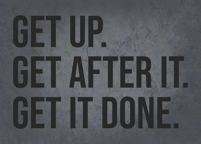 Get Up And Get It Done