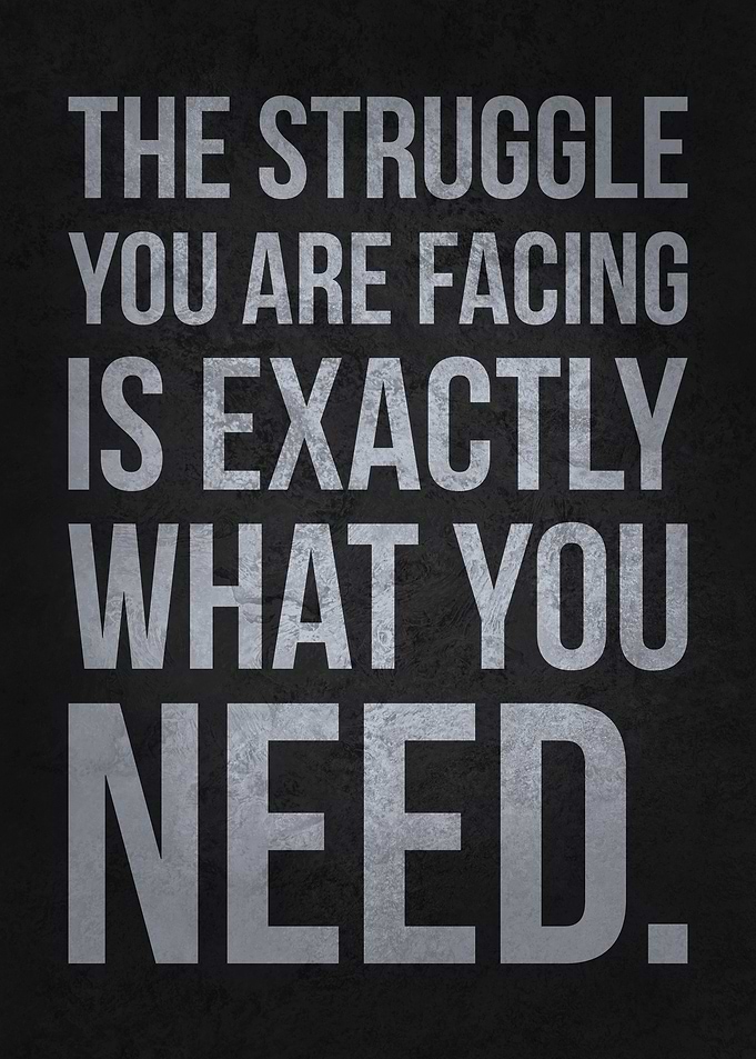 You Need The Struggle