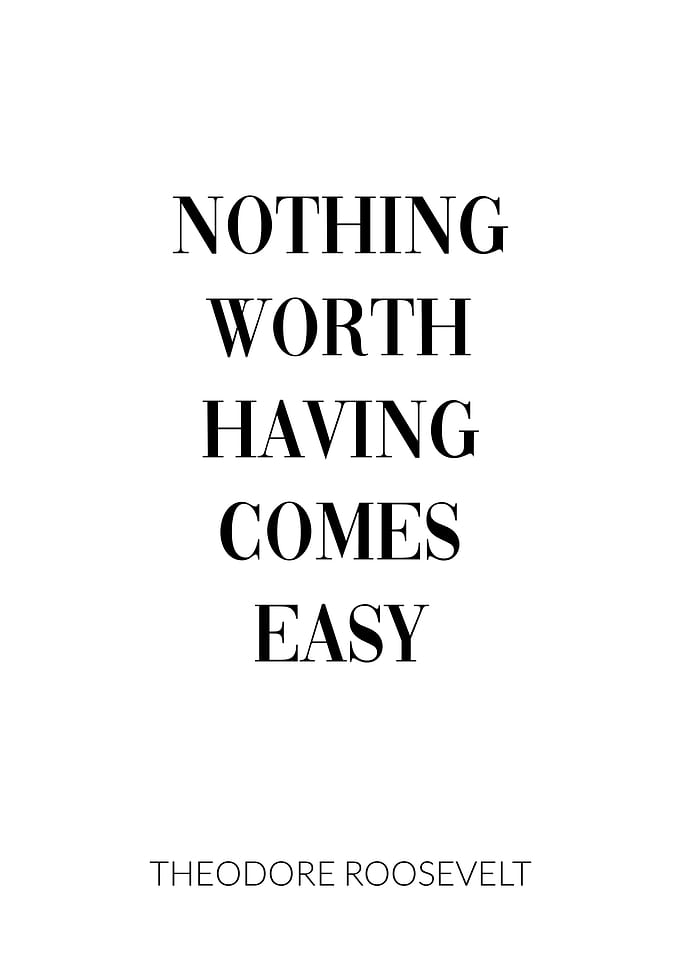 Nothing worth comes easy