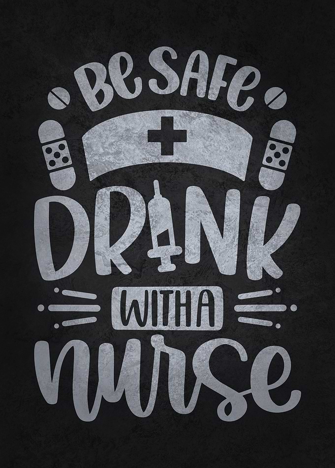 Be Safe Drink With A Nurse