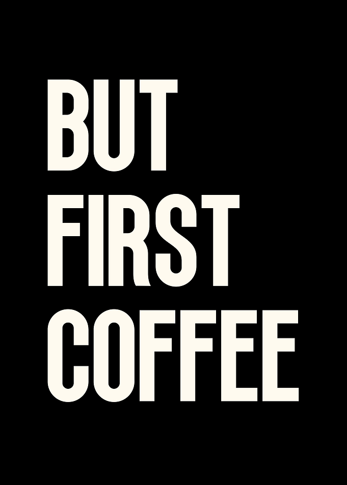 But First Coffee