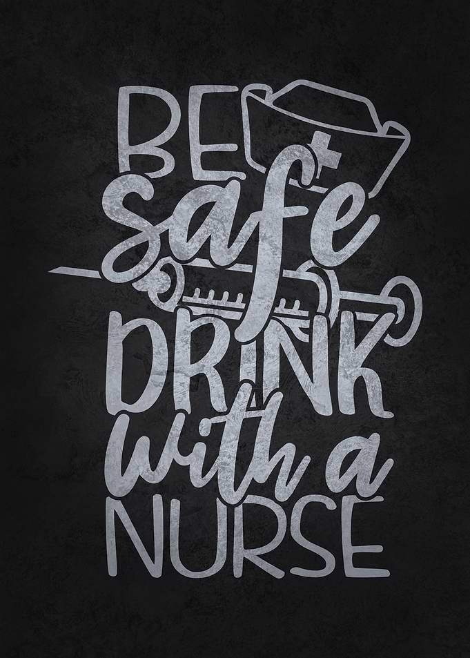Be Safe Drink With A Nurse