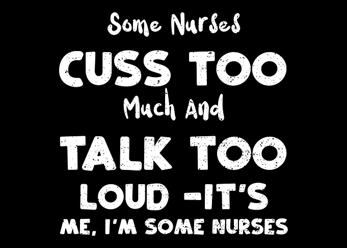 Some Nurses Cuss Too Much