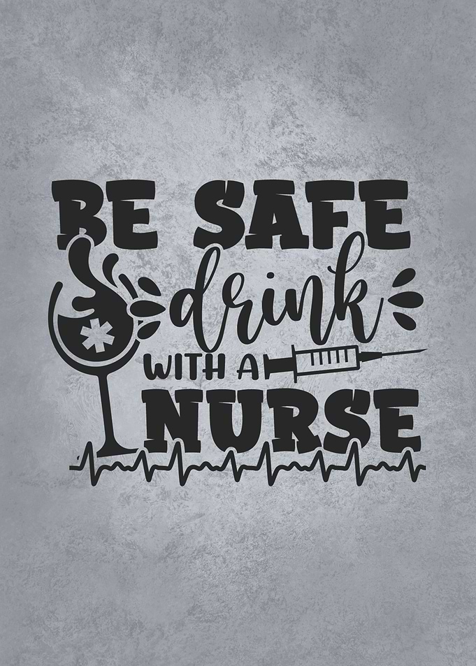Be Safe Drink With A Nurse
