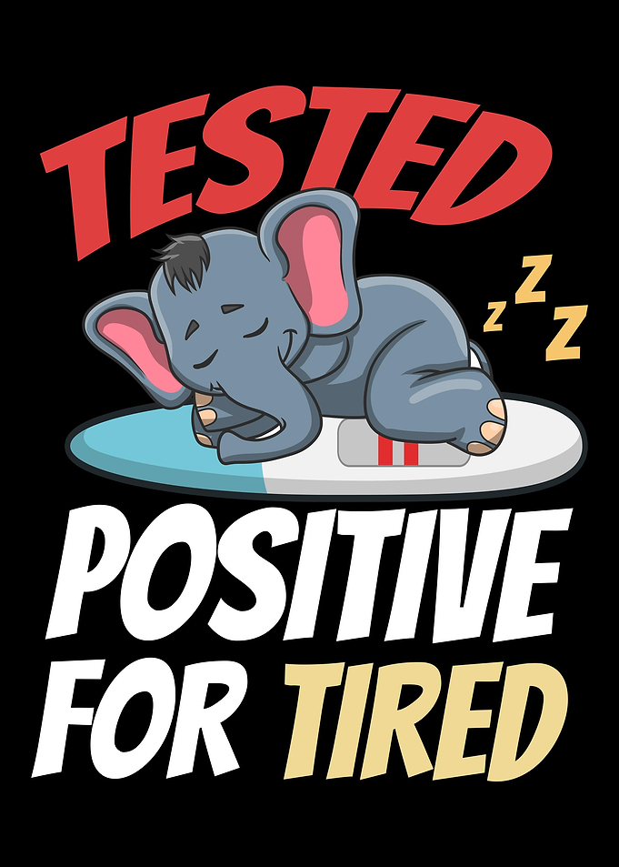 Tested Positive For Tired