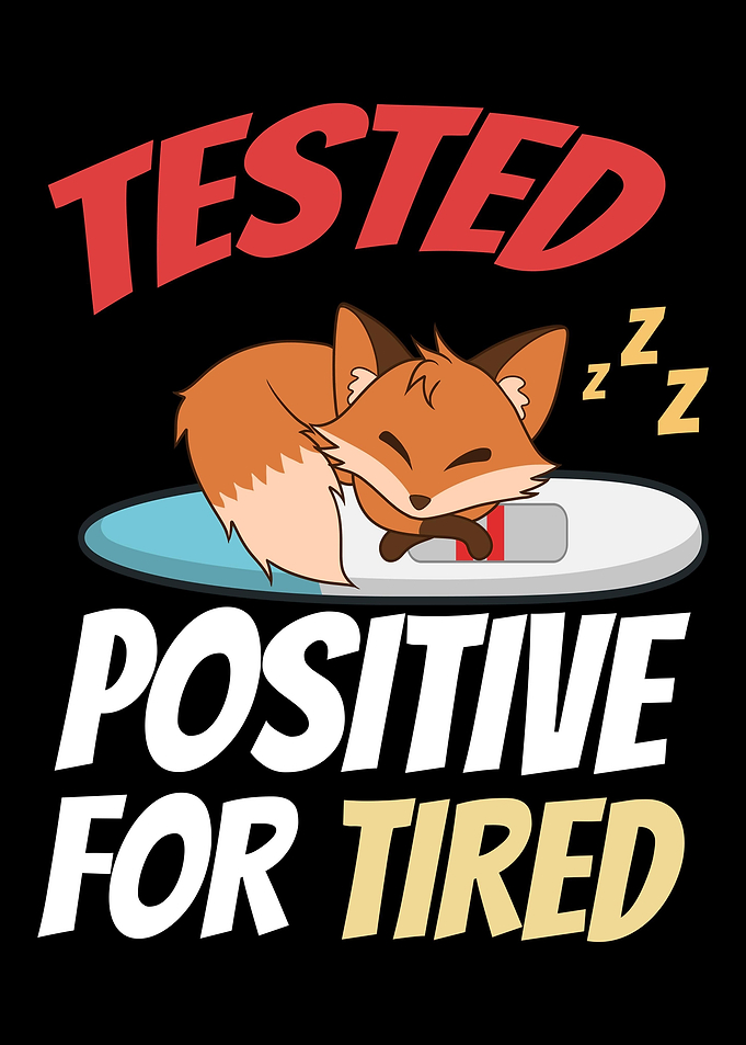 Tested Positive For Tired