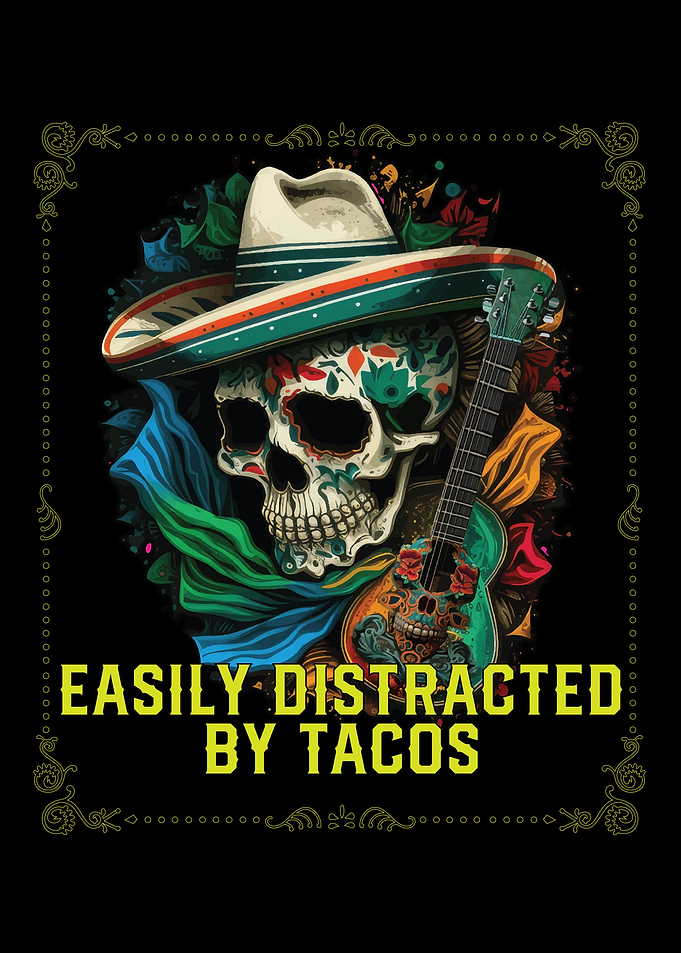 Easily Distracted By Tacos