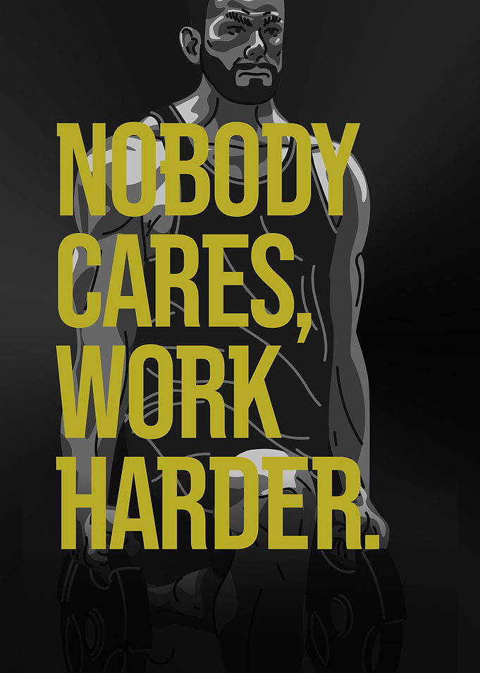 Nobody Cares Work Harder