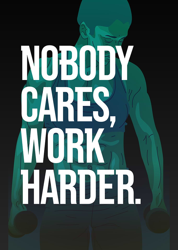 Nobody Cares Work Harder