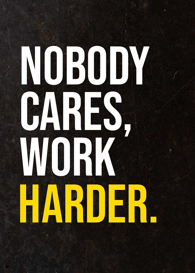 Nobody Cares Work Harder