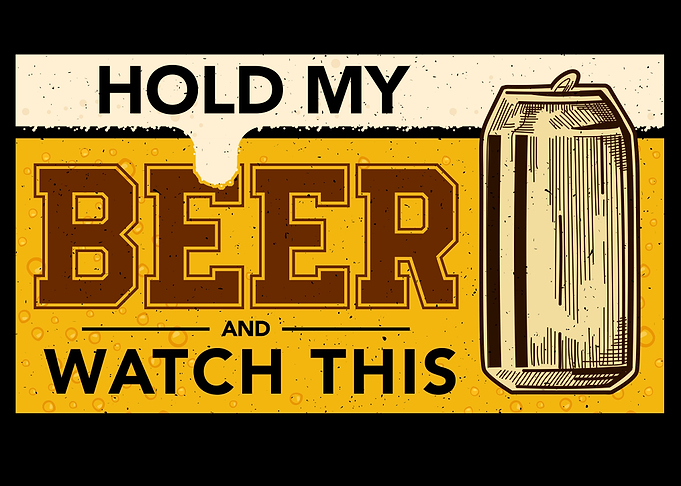 Hold my Beer Beer mood