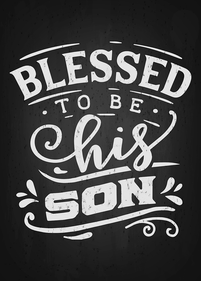 Blesses to be chis son