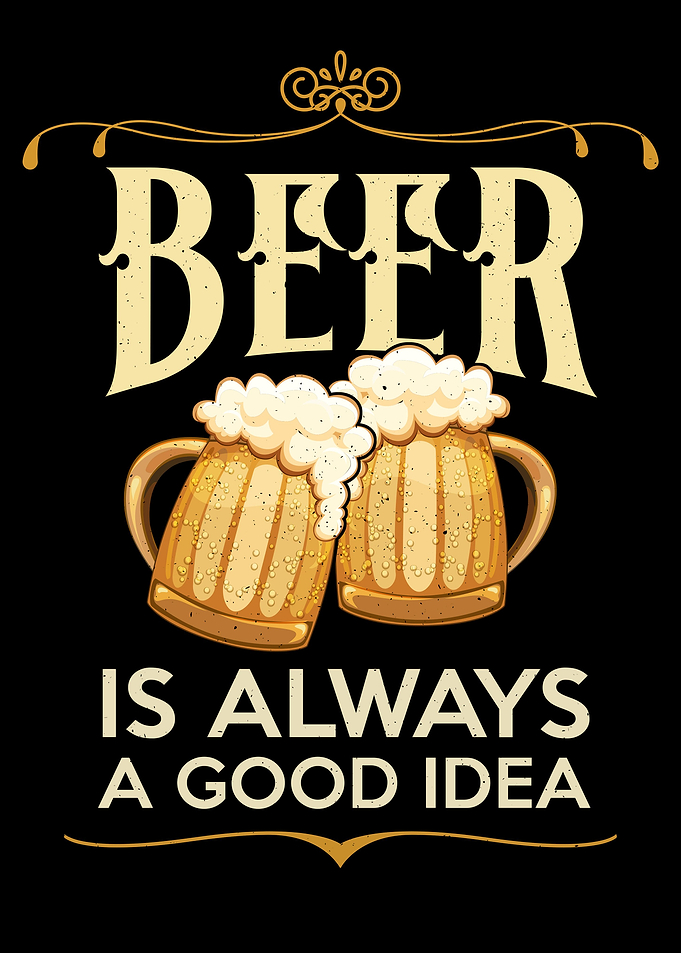 Beer always good idea Fun