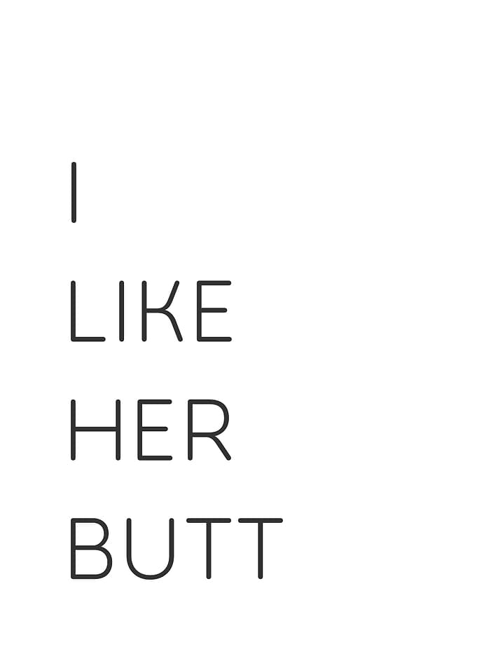 i love her butt