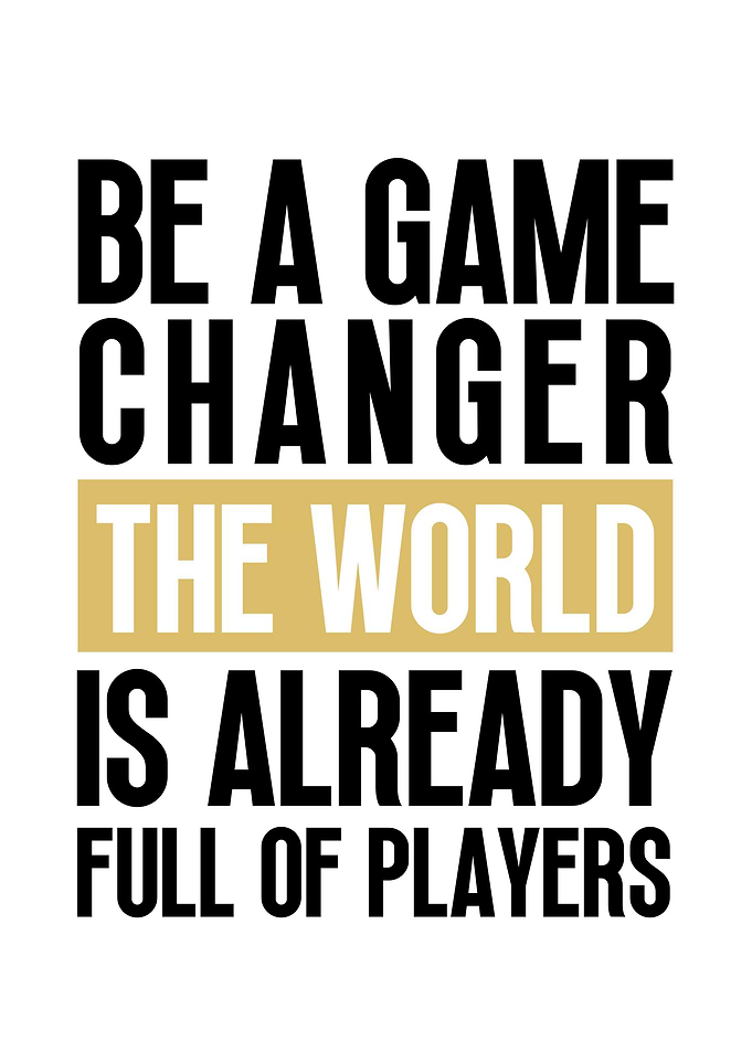 Be a Game Changer