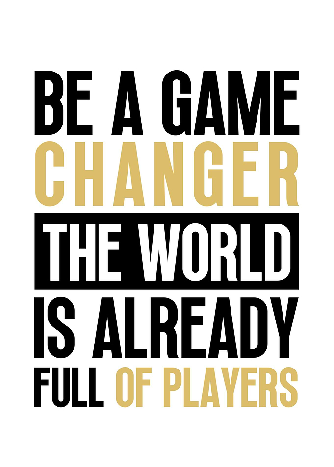Be a Game Changer
