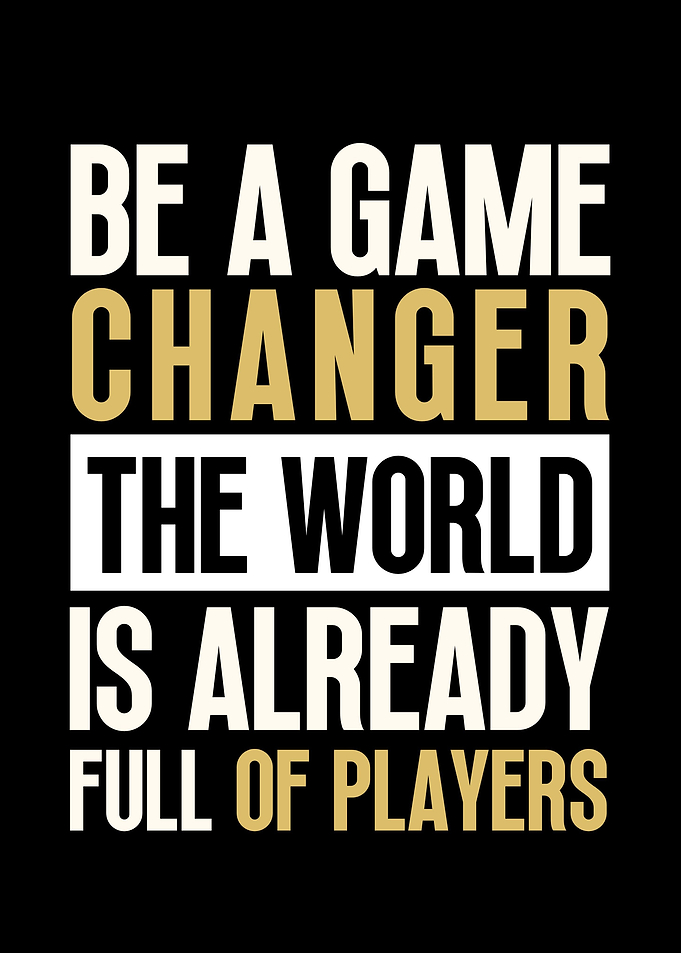 Be a Game Changer