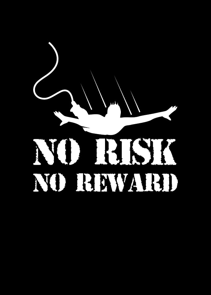 No risk no reward