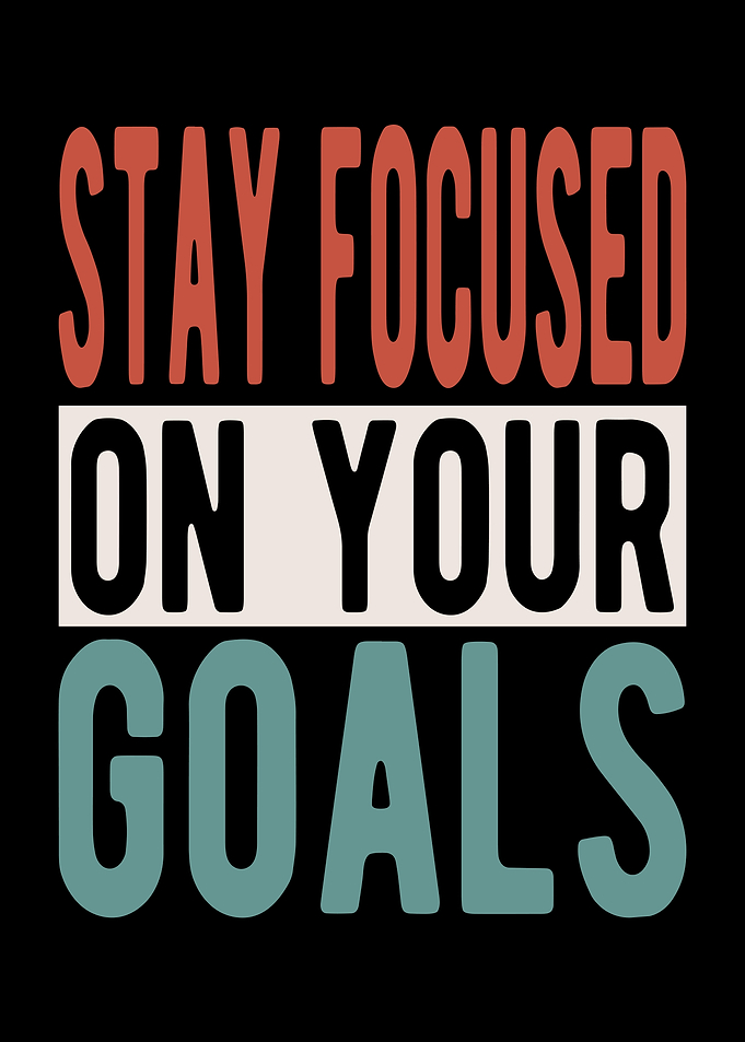 Stay focused on your goals