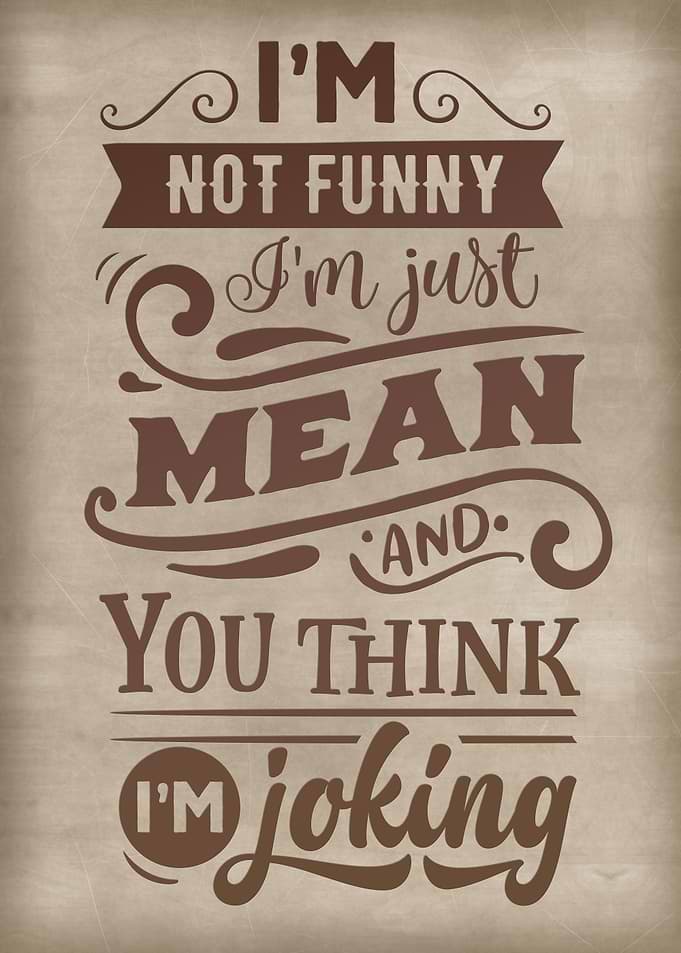 I am not funny but mean