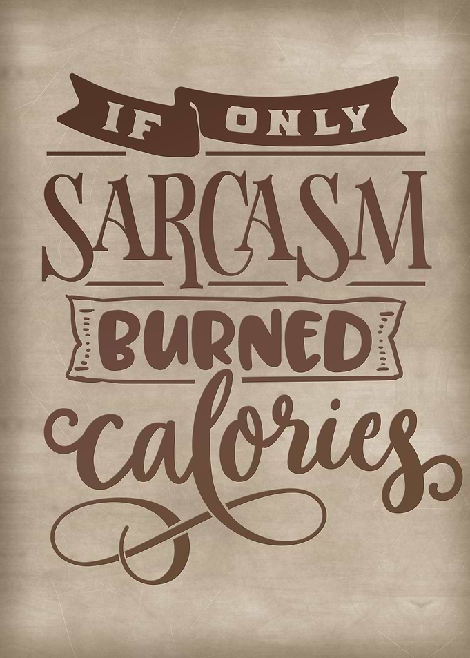 If only sarcasm