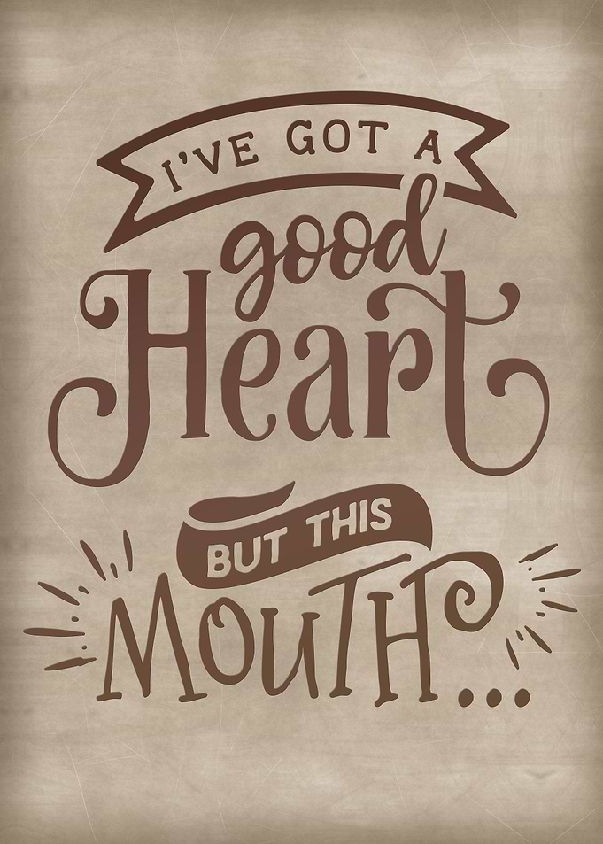 I have a good heart but