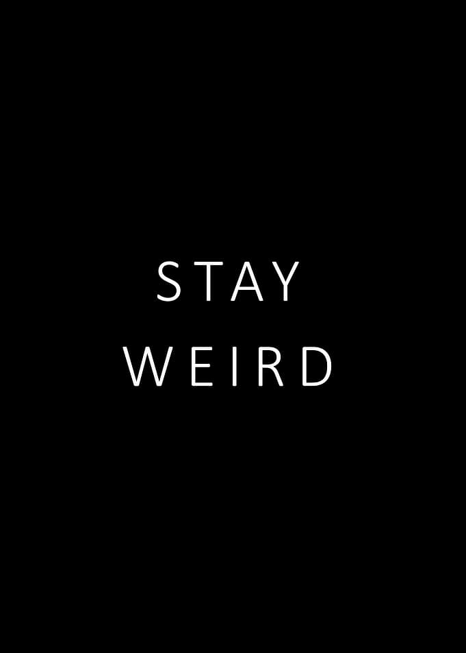 Stay weird