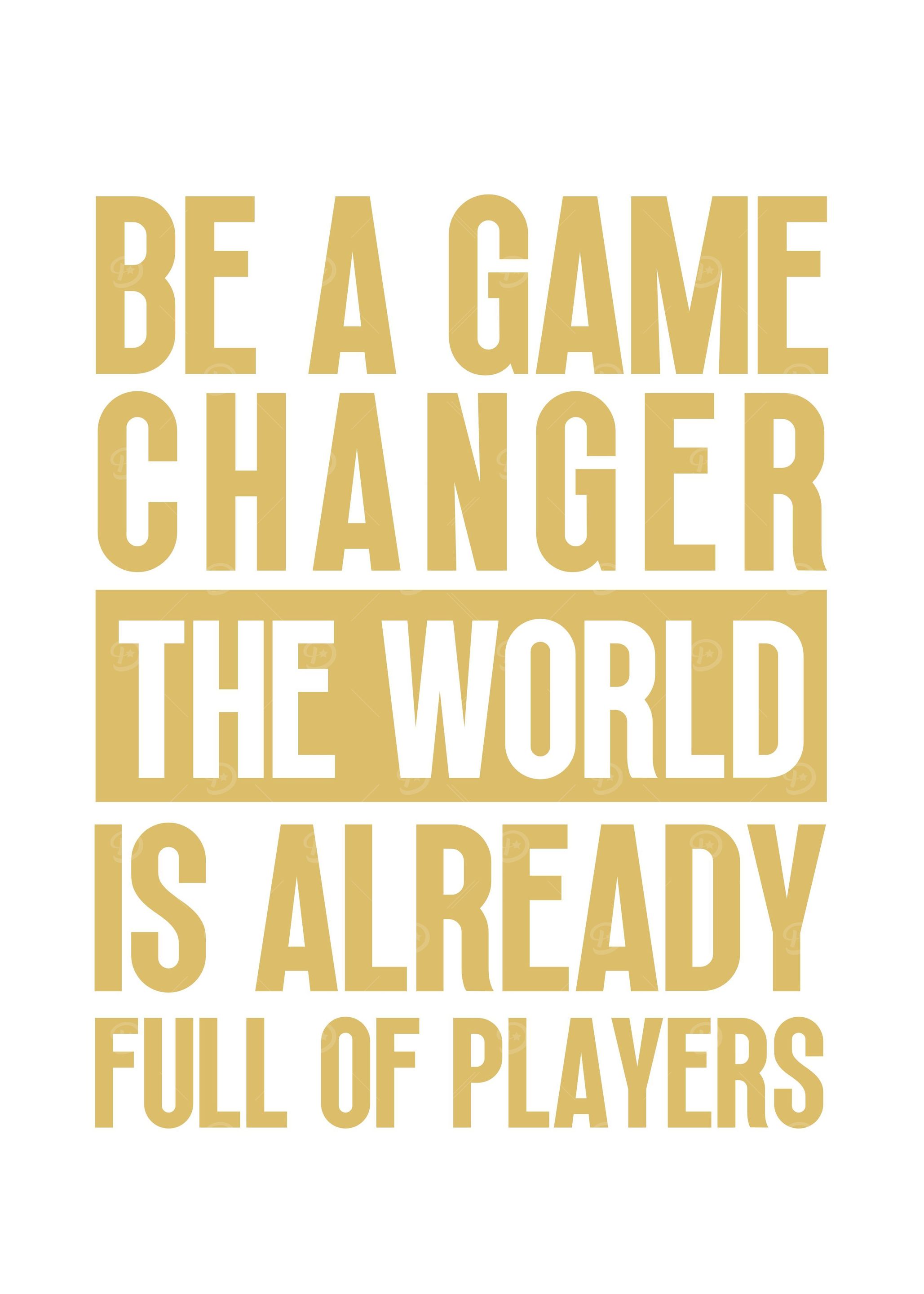 Be a Game Changer